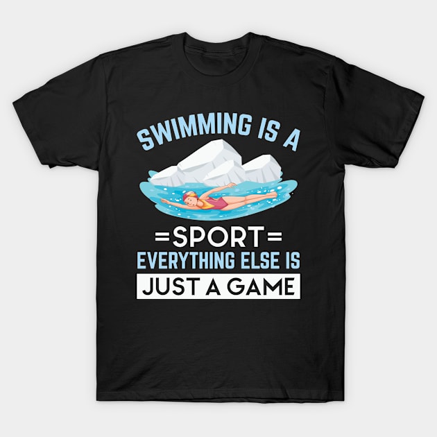 Swimming Is A Sport Everything Else Is Just A Game Swimming T-Shirt by Shirtjaeger